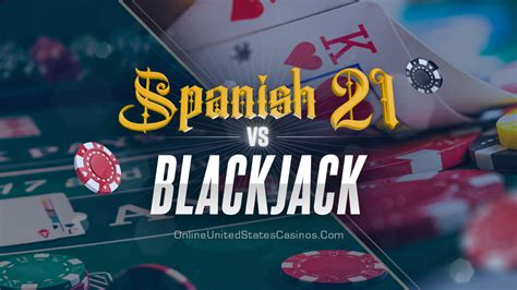 spanish 21 vs blackjack